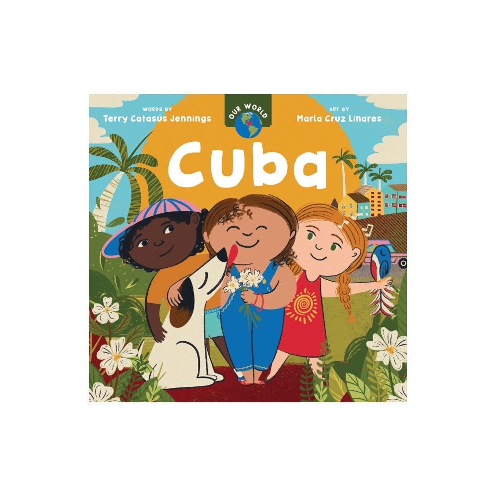 Barefoot Books Ltd Our World: Cuba (bok, board book, eng)