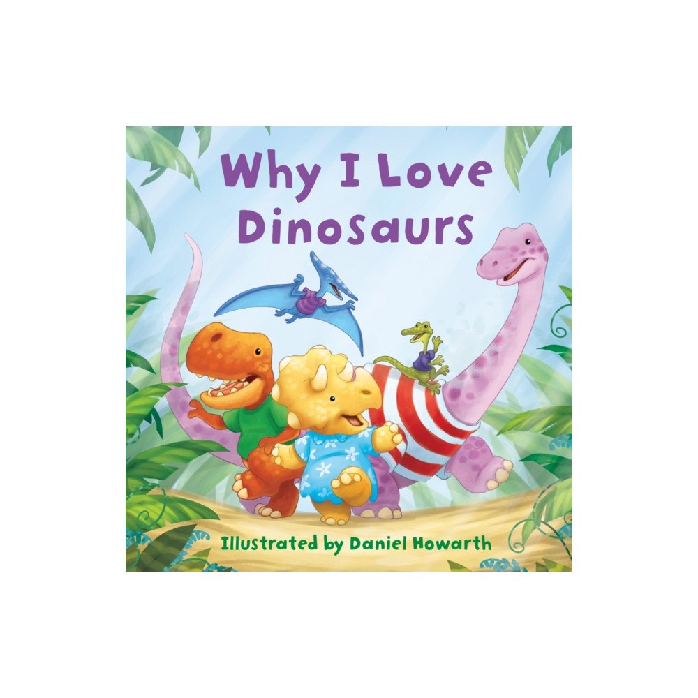 HarperCollins Publishers Why I Love Dinosaurs (bok, board book, eng)