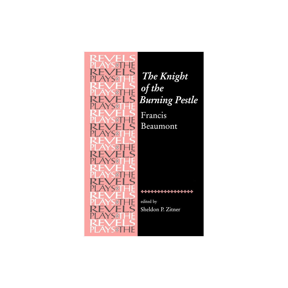 Manchester university press The Knight of the Burning Pestle (häftad, eng)