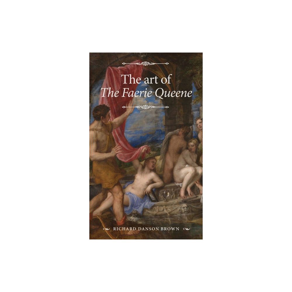 Manchester university press The Art of the Faerie Queene (inbunden, eng)