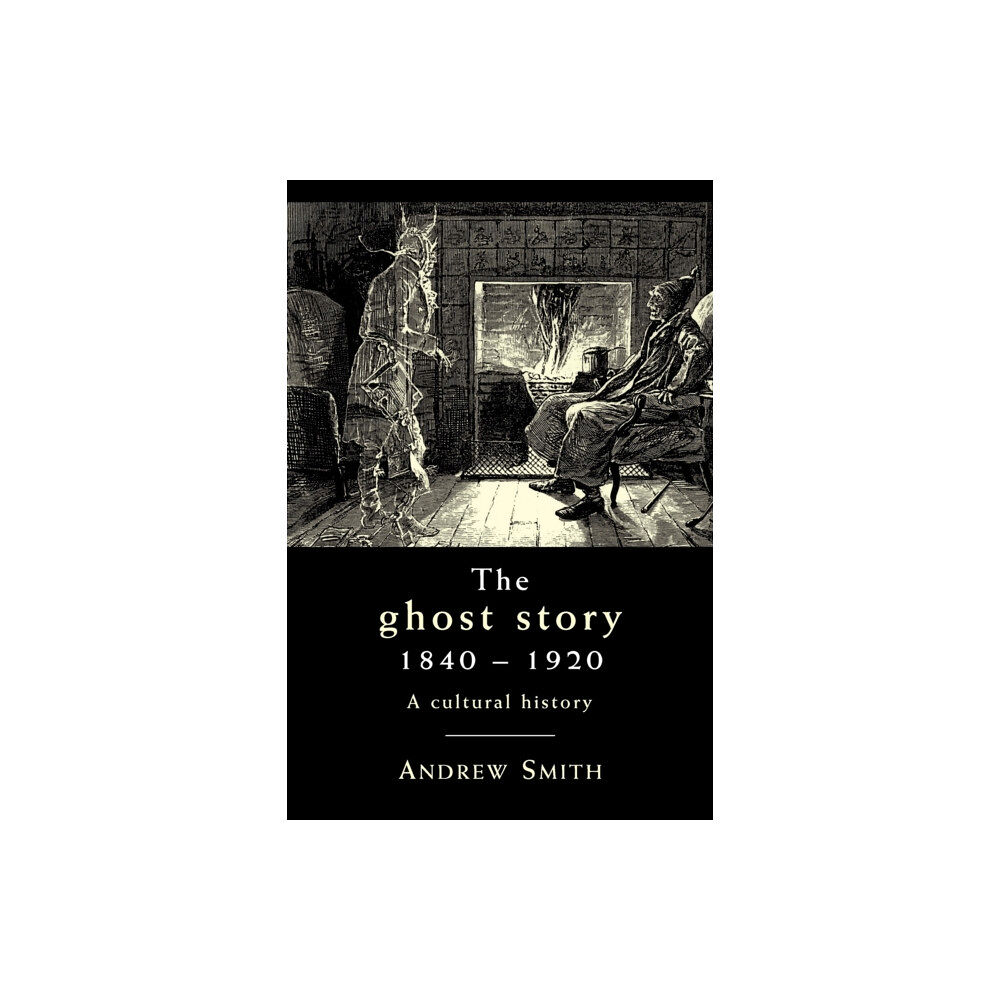 Manchester university press The Ghost Story 1840–1920 (häftad, eng)