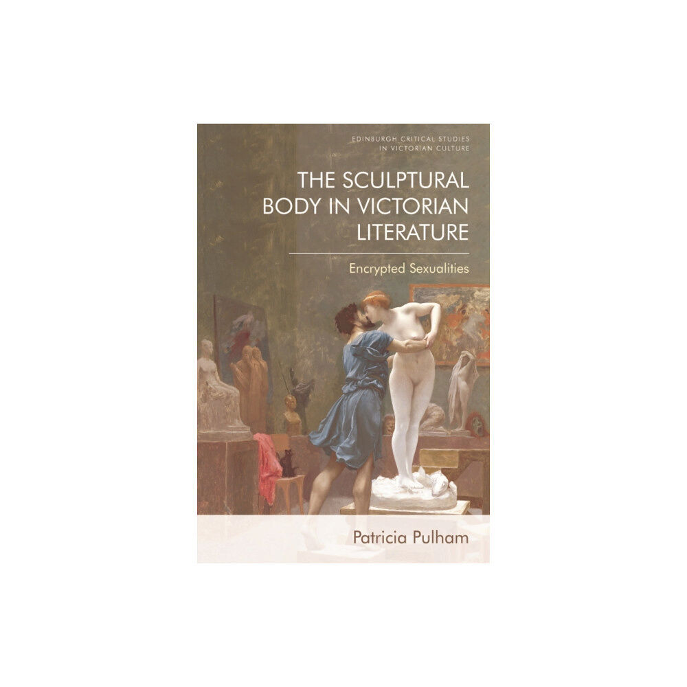 Edinburgh university press The Sculptural Body in Victorian Literature (inbunden, eng)