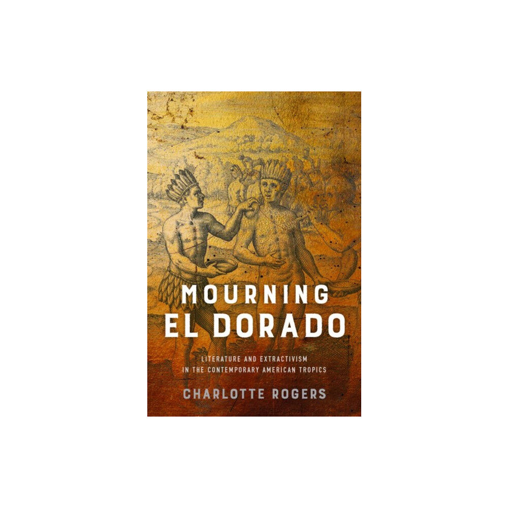 University of Virginia Press Mourning El Dorado (inbunden, eng)