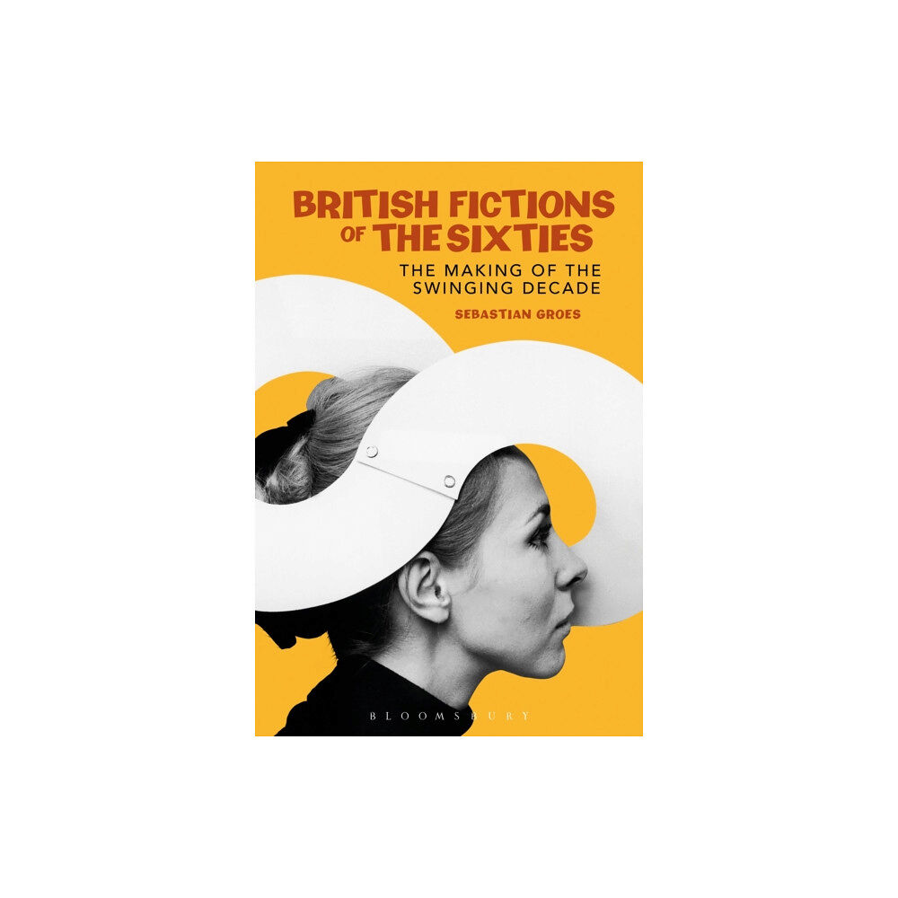 Bloomsbury Publishing PLC British Fictions of the Sixties (inbunden, eng)