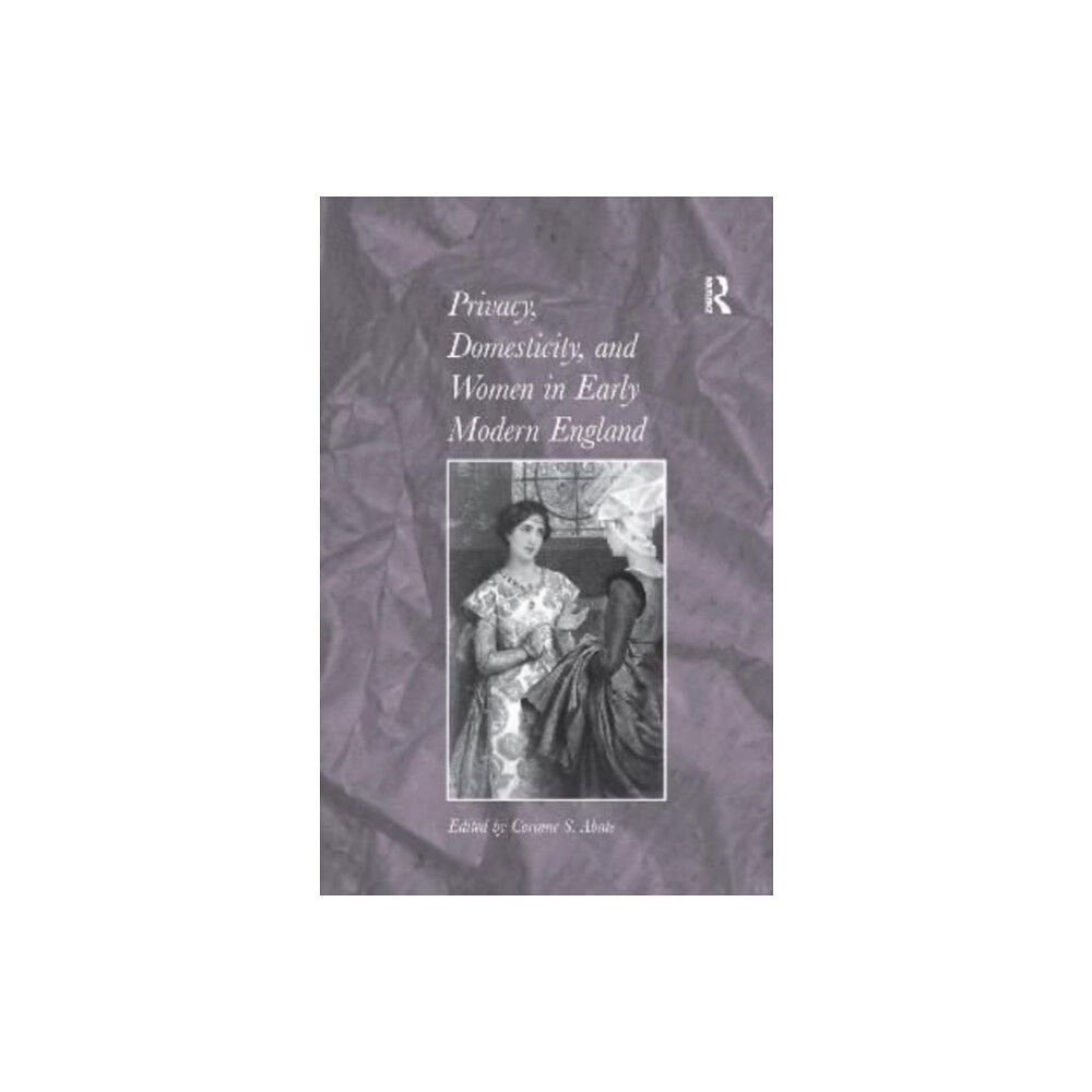 Taylor & francis ltd Privacy, Domesticity, and Women in Early Modern England (häftad, eng)