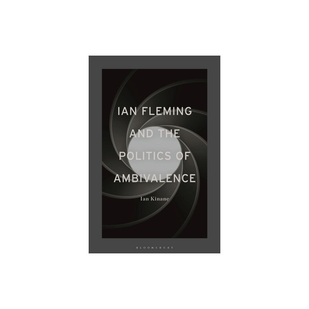 Bloomsbury Publishing PLC Ian Fleming and the Politics of Ambivalence (häftad, eng)