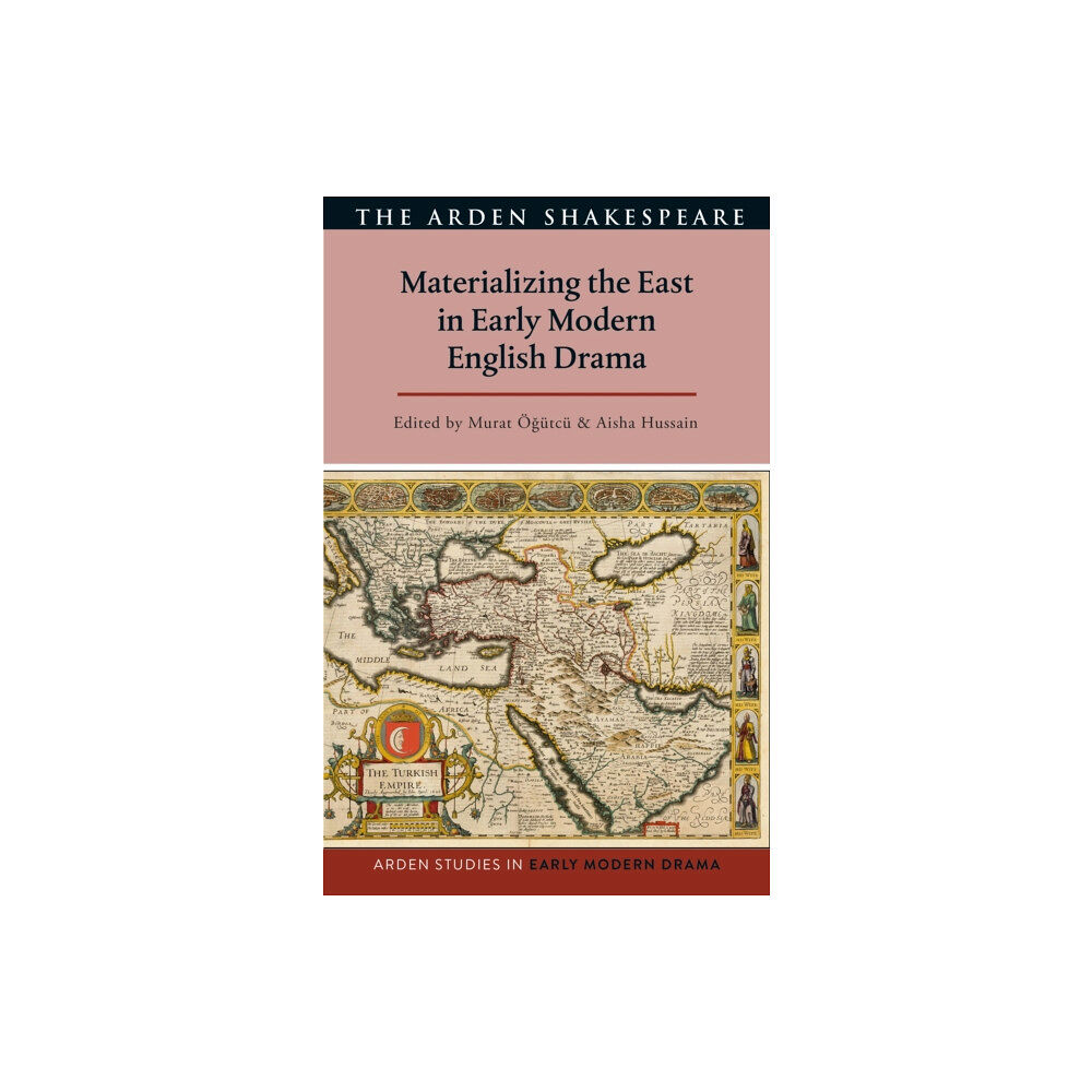 Bloomsbury Publishing PLC Materializing the East in Early Modern English Drama (inbunden, eng)