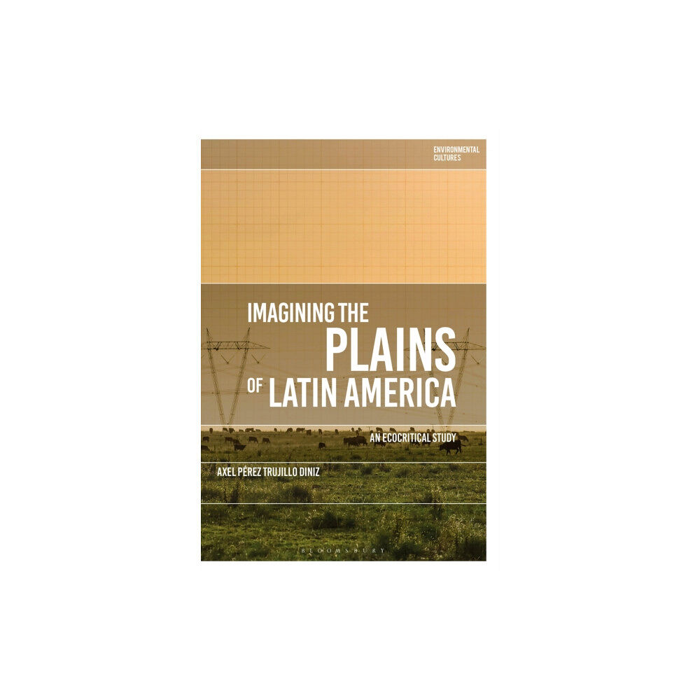 Bloomsbury Publishing PLC Imagining the Plains of Latin America (inbunden, eng)