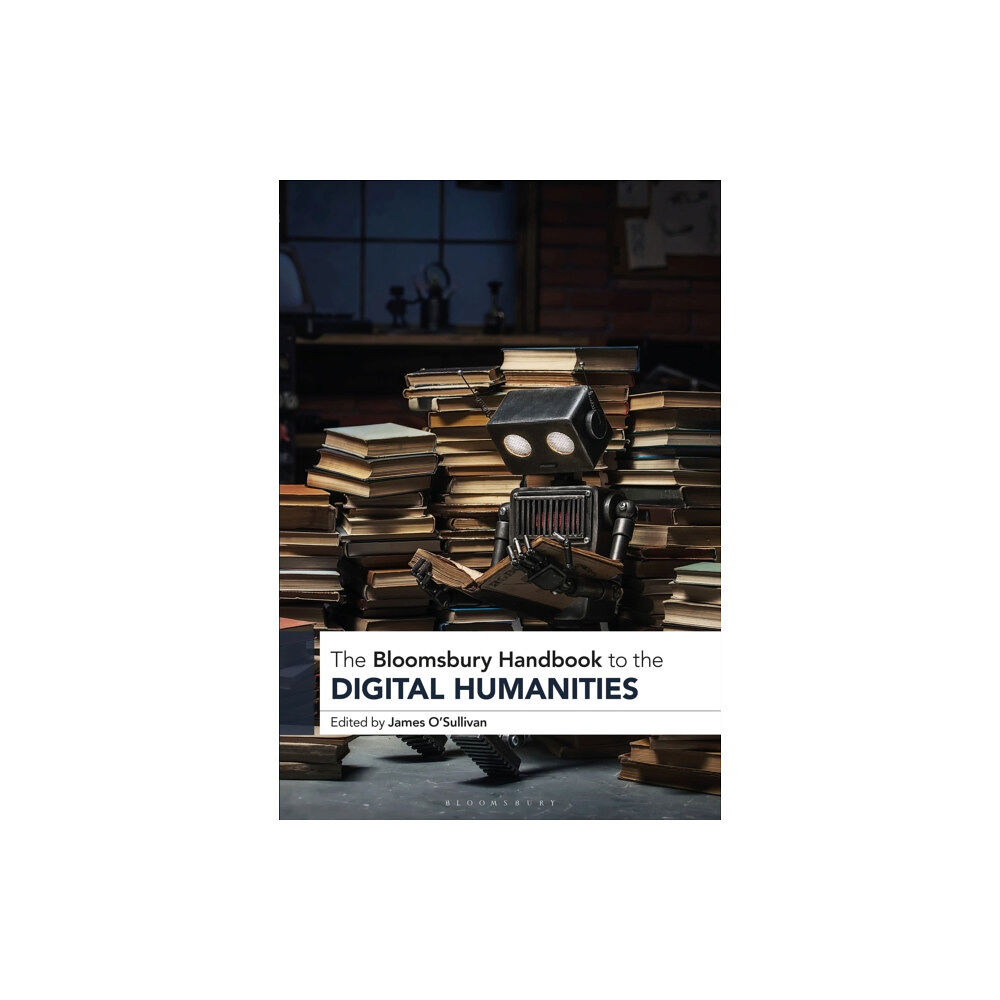 Bloomsbury Publishing PLC The Bloomsbury Handbook to the Digital Humanities (häftad, eng)