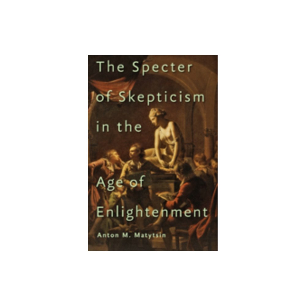 Johns Hopkins University Press The Specter of Skepticism in the Age of Enlightenment (inbunden, eng)