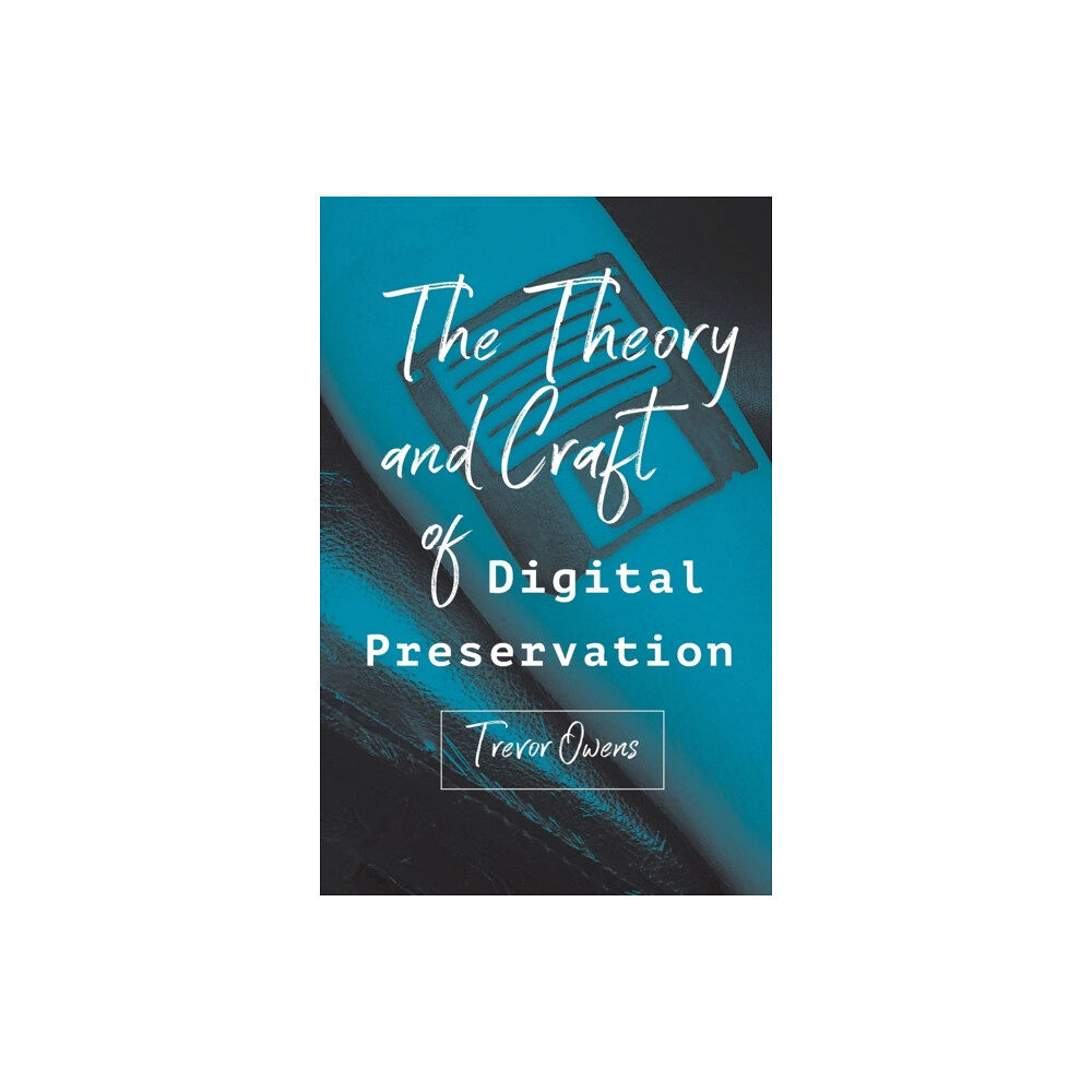 Johns Hopkins University Press The Theory and Craft of Digital Preservation (häftad, eng)