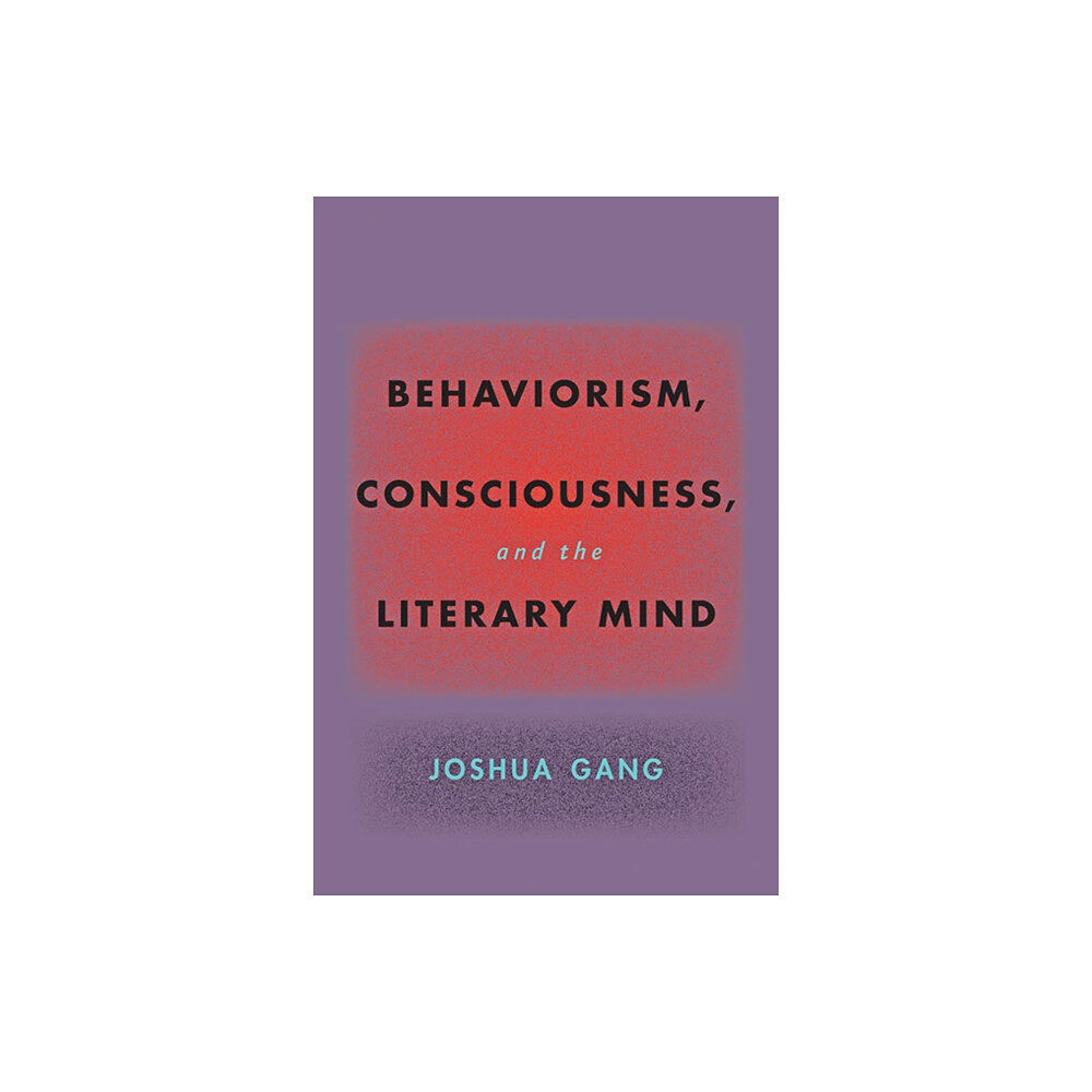 Johns Hopkins University Press Behaviorism, Consciousness, and the Literary Mind (häftad, eng)