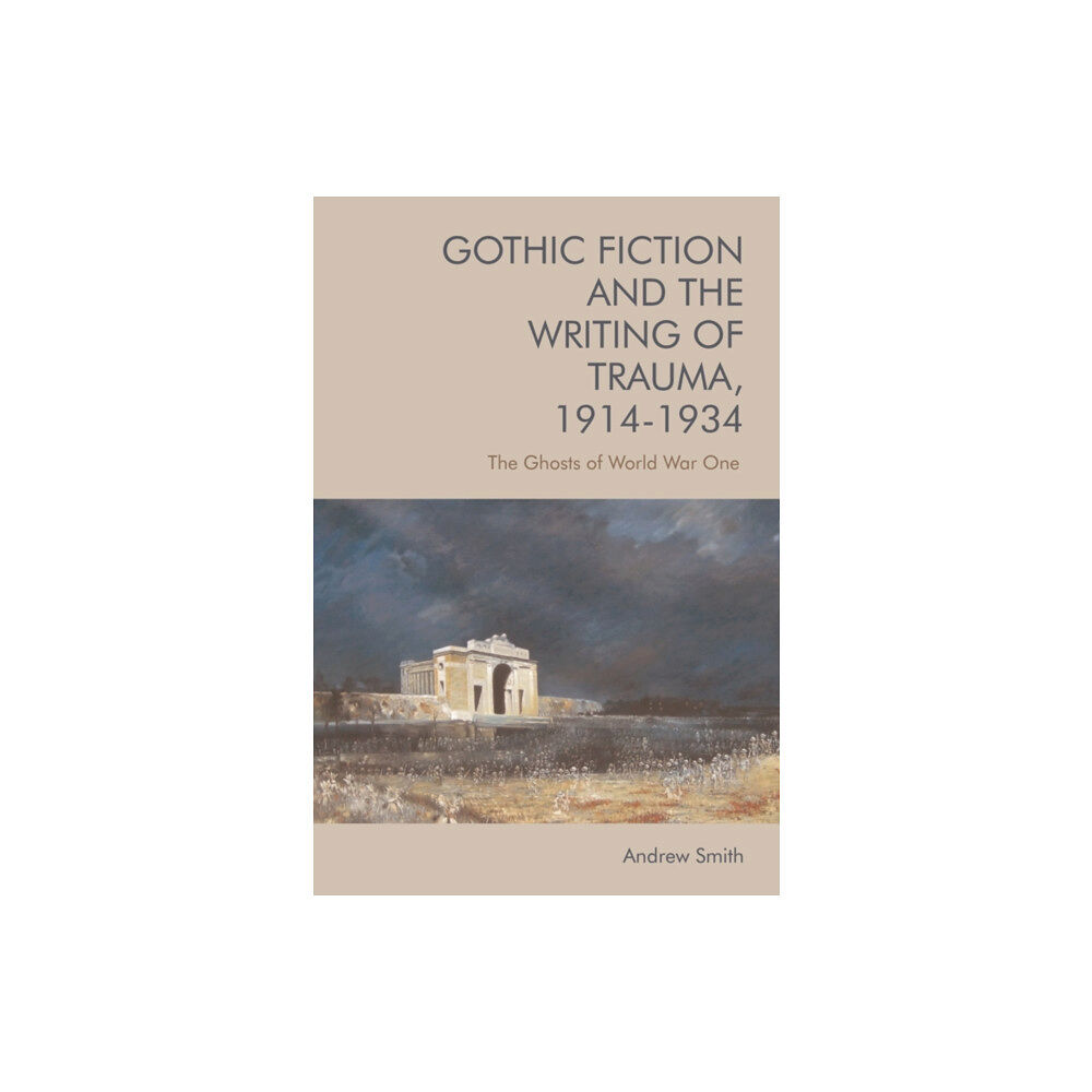 Edinburgh university press Gothic Fiction and the Writing of Trauma, 1914 1934 (häftad, eng)