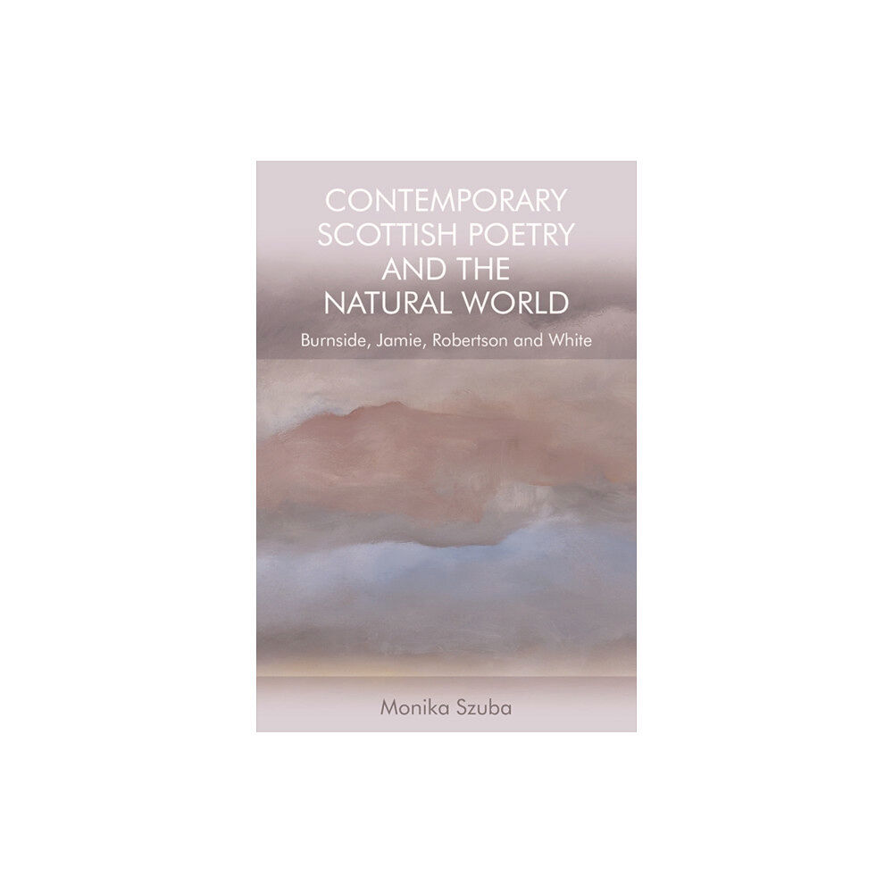 Edinburgh university press Contemporary Scottish Poetry and the Natural World (häftad, eng)