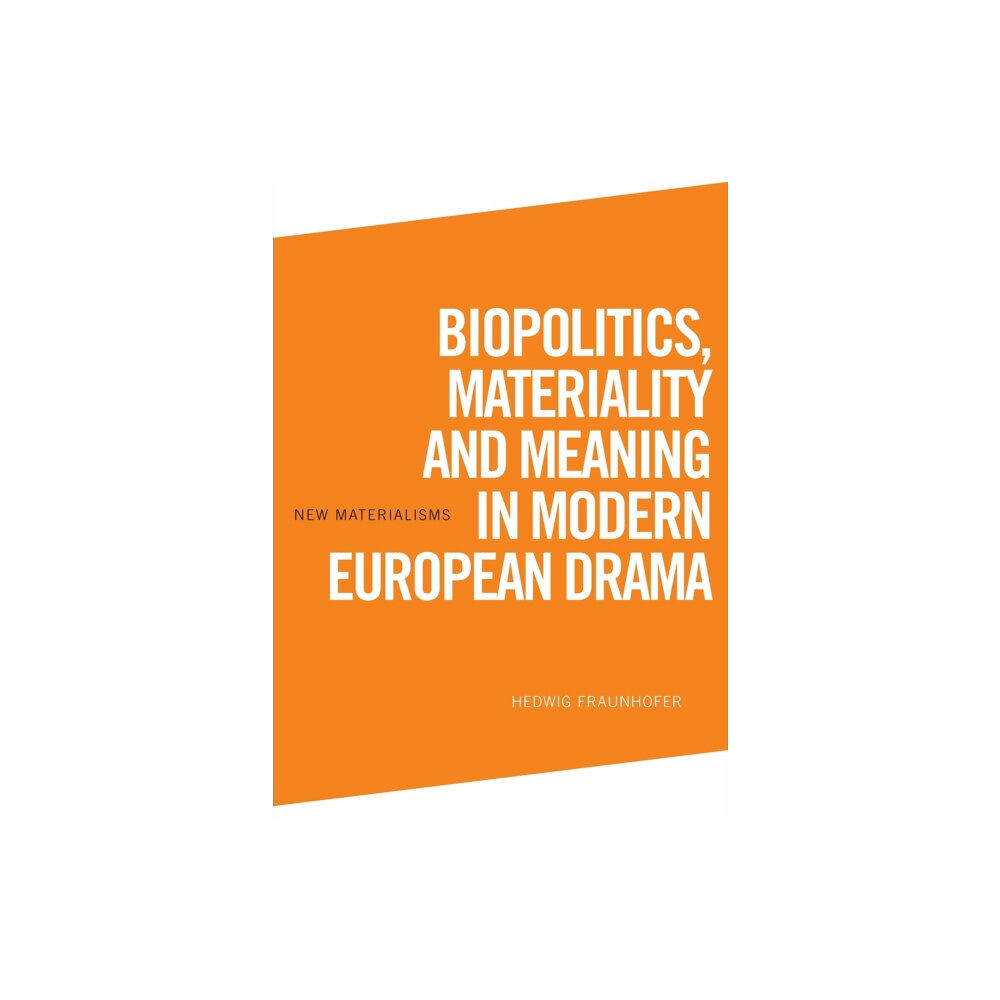 Edinburgh university press Biopolitics, Materiality and Meaning in Modern European Drama (häftad, eng)