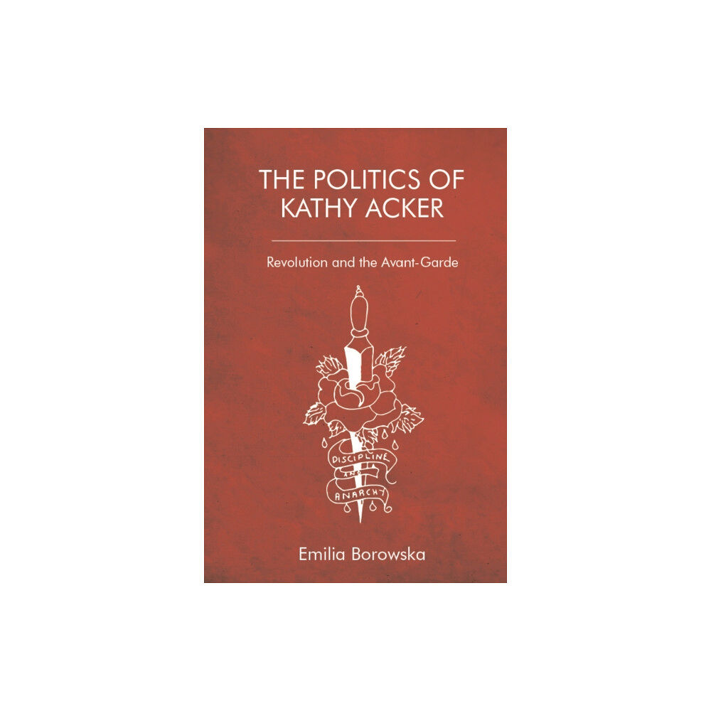 Edinburgh university press The Politics of Kathy Acker (häftad, eng)