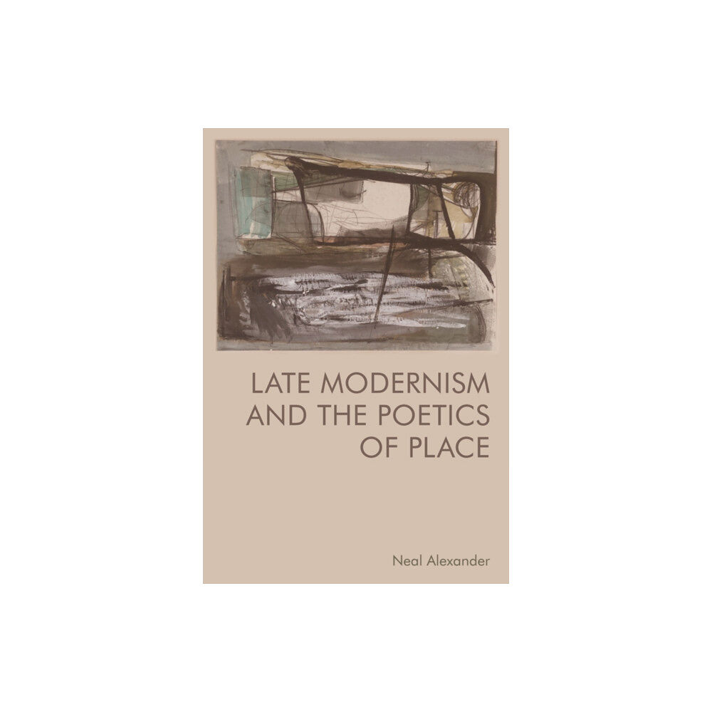 Edinburgh university press Late Modernism and the Poetics of Place (häftad, eng)