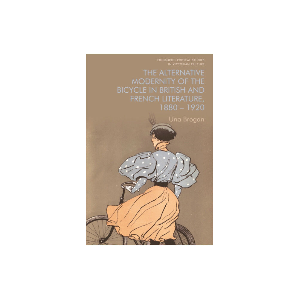 Edinburgh university press The Alternative Modernity of the Bicycle in British and French Literature, 1880 1920 (häftad, eng)