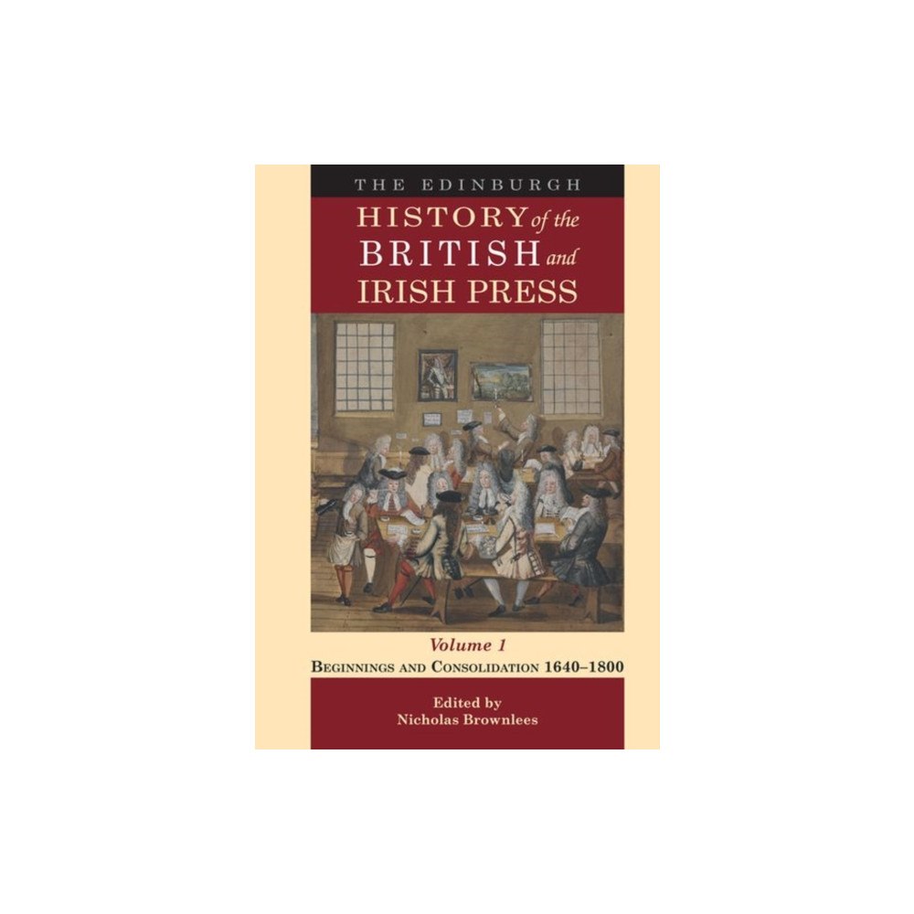 Edinburgh university press The Edinburgh History of the British and Irish Press (inbunden, eng)