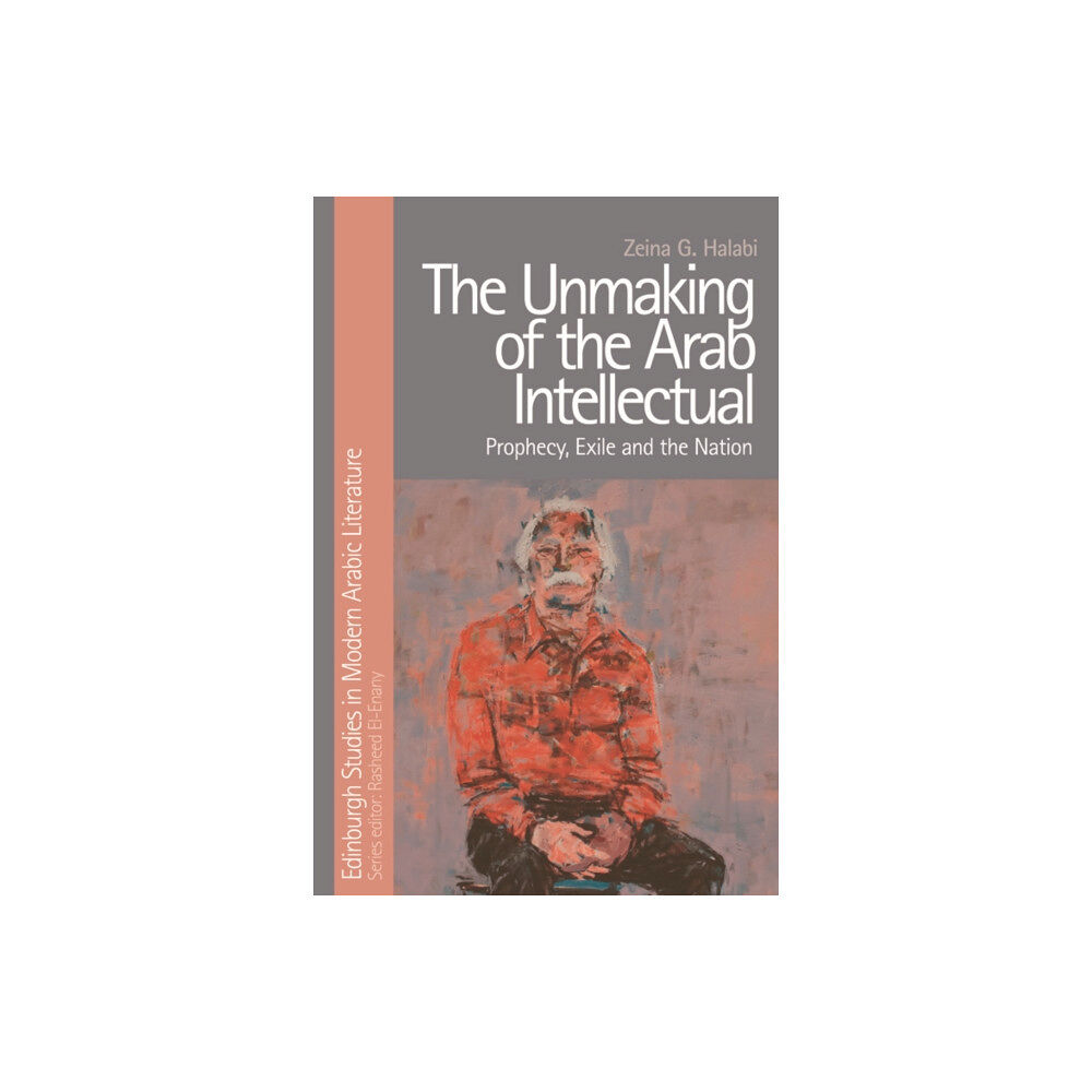 Edinburgh university press The Unmaking of the Arab Intellectual (häftad, eng)