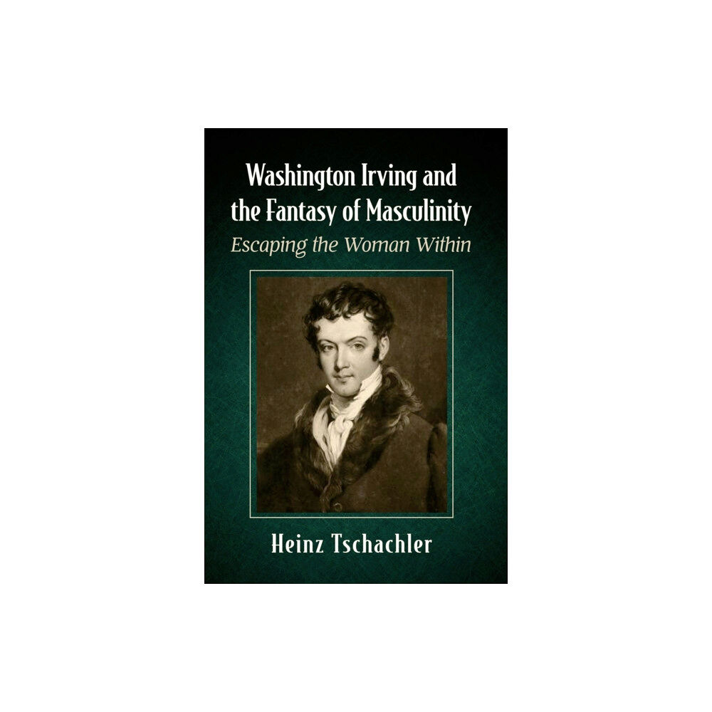 McFarland & Co Inc Washington Irving and the Fantasy of Masculinity (häftad, eng)