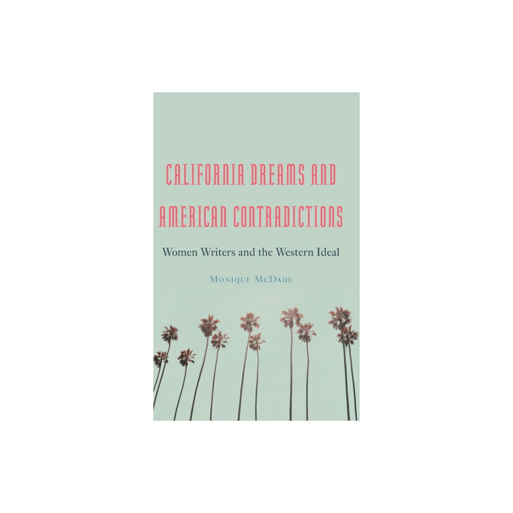 University of Nebraska Press California Dreams and American Contradictions (inbunden, eng)