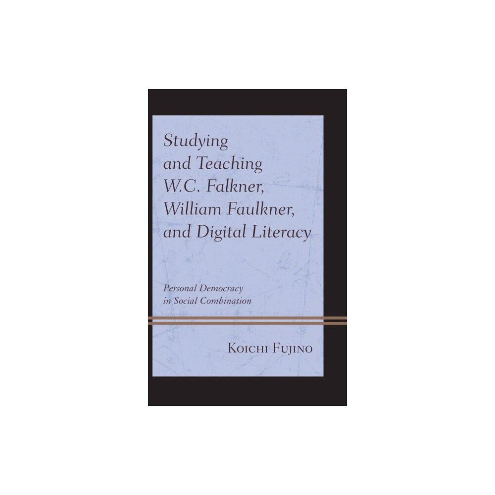 Lexington books Studying and Teaching W.C. Falkner, William Faulkner, and Digital Literacy (inbunden, eng)