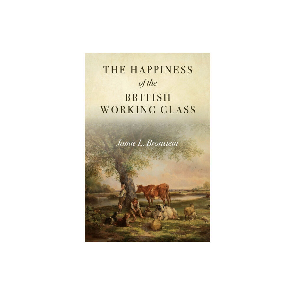 Stanford university press The Happiness of the British Working Class (häftad, eng)