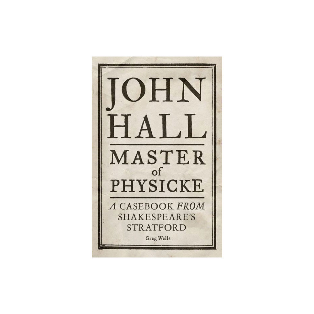 Manchester university press John Hall, Master of Physicke (inbunden, eng)