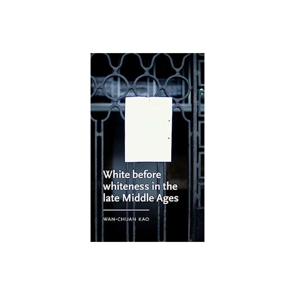 Manchester university press White Before Whiteness in the Late Middle Ages (inbunden, eng)