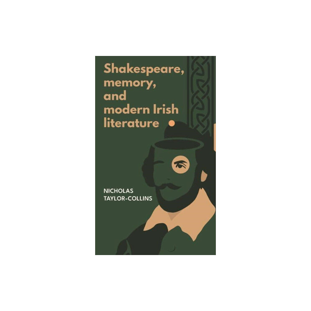 Manchester university press Shakespeare, Memory, and Modern Irish Literature (inbunden, eng)