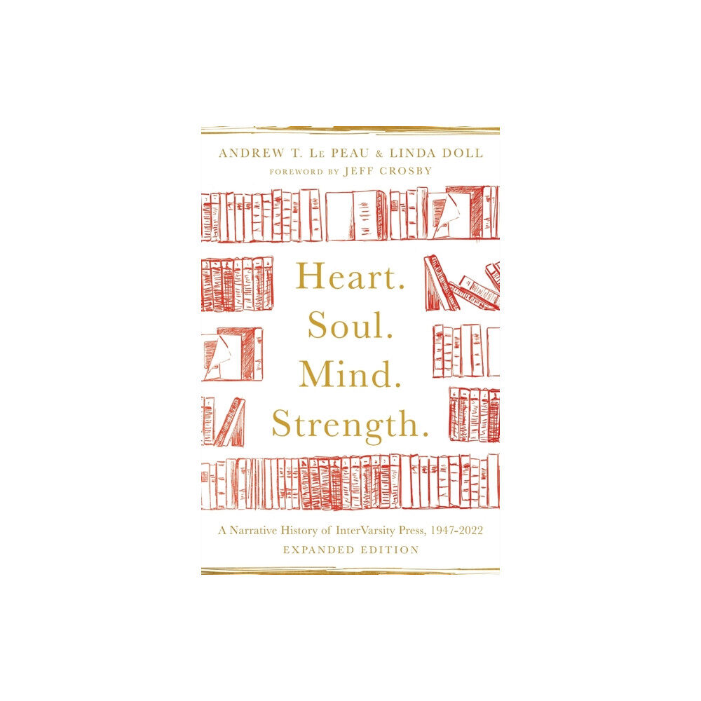 Intervarsity press Heart. Soul. Mind. Strength. – A Narrative History of InterVarsity Press, 1947–2022 (häftad, eng)