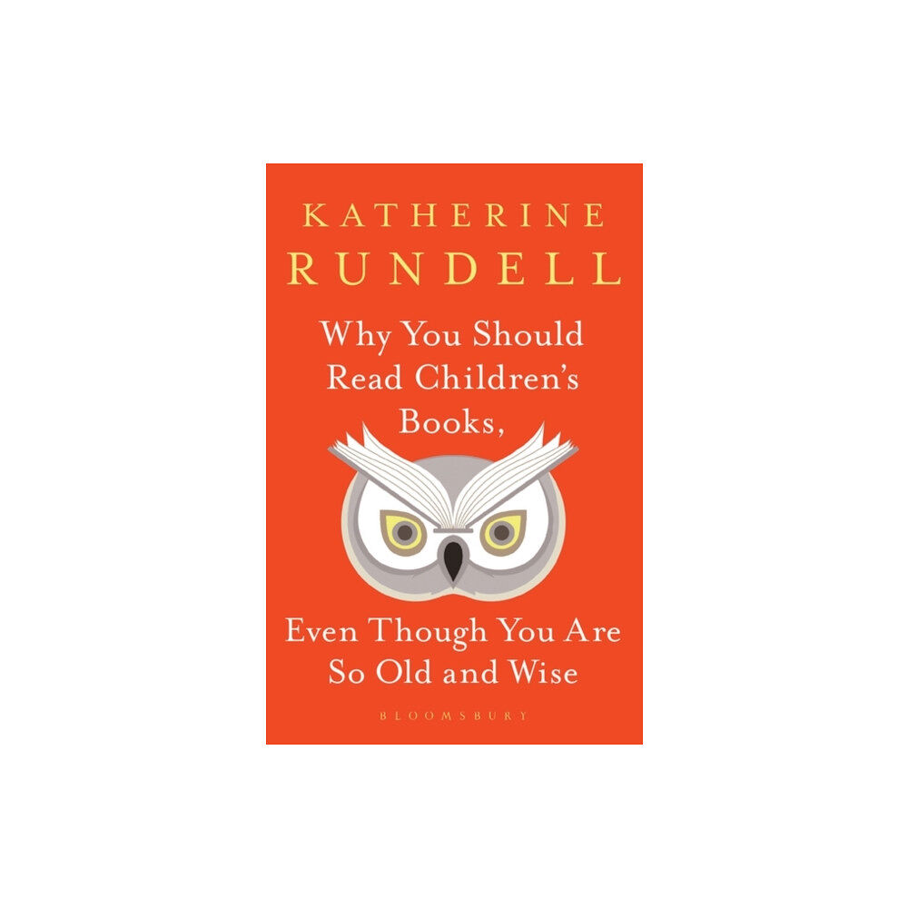 Bloomsbury Publishing PLC Why You Should Read Children's Books, Even Though You Are So Old and Wise (inbunden, eng)
