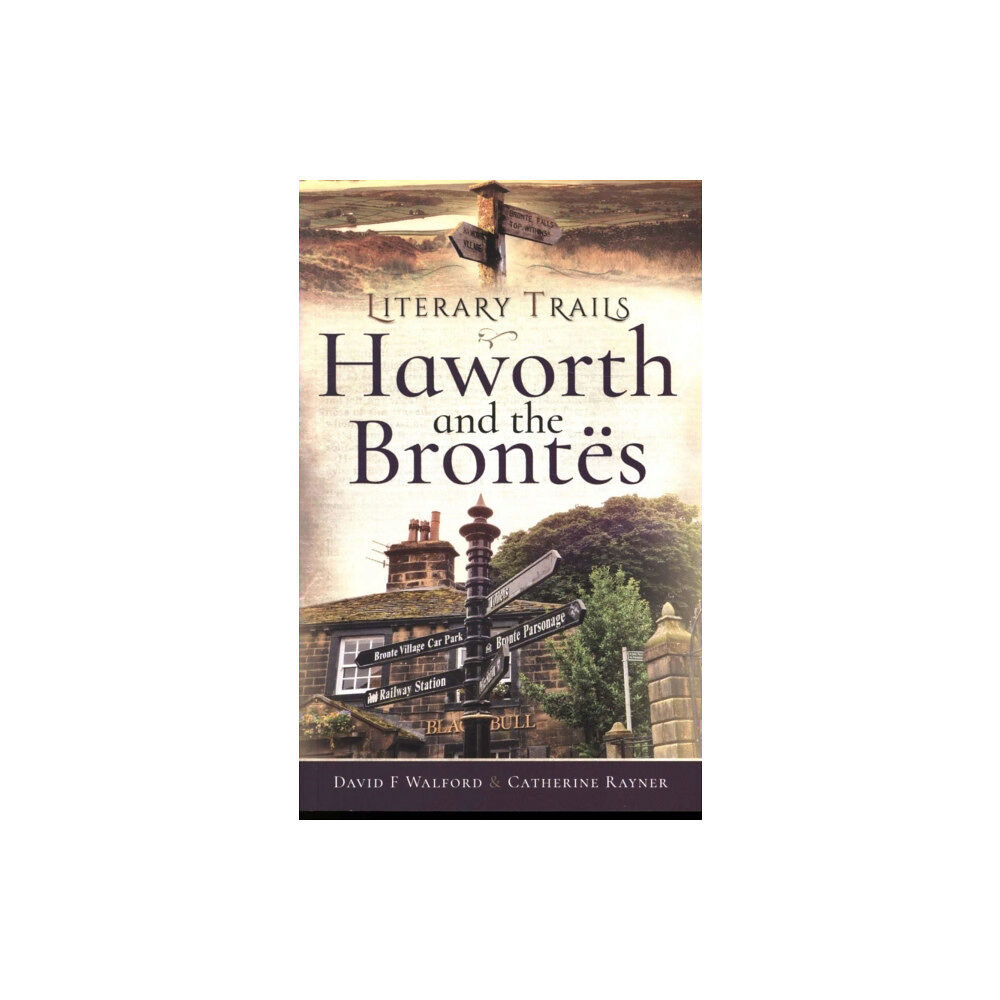 Pen & Sword Books Ltd Literary Trails: Haworth and the Bront s (häftad, eng)