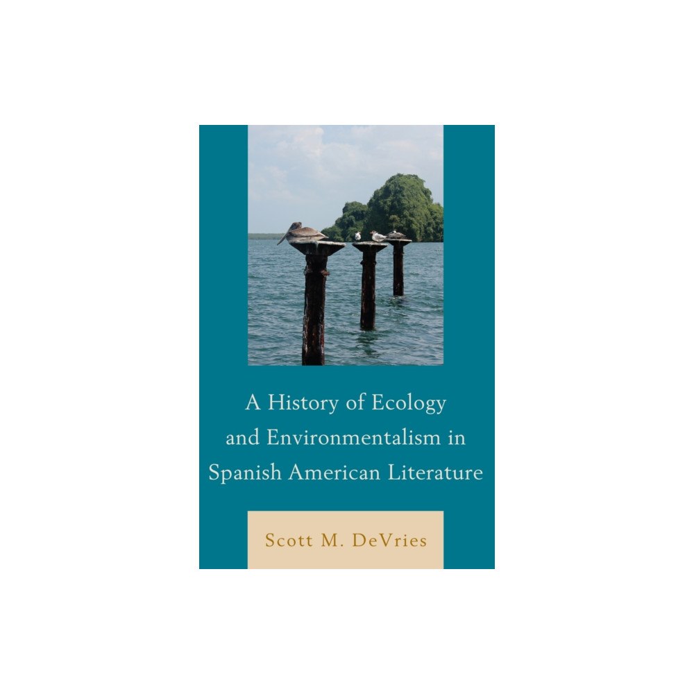 Associated University Presses A History of Ecology and Environmentalism in Spanish American Literature (inbunden, eng)