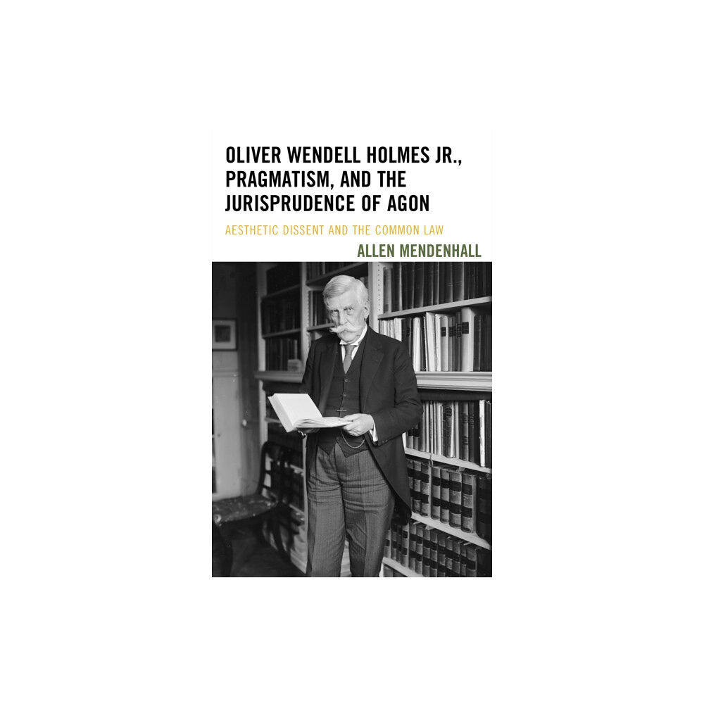 Bucknell University Press Oliver Wendell Holmes Jr., Pragmatism, and the Jurisprudence of Agon (inbunden, eng)