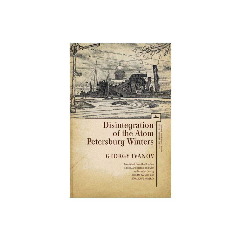 Academic Studies Press Disintegration of the Atom and Petersburg Winters (inbunden, eng)