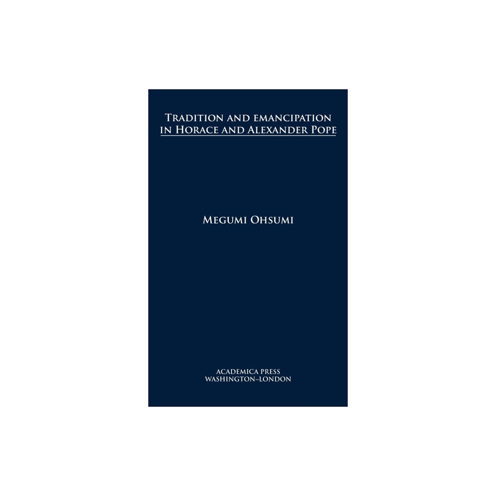 Academica Press Tradition and Emancipation in Horace and Alexander Pope (inbunden, eng)