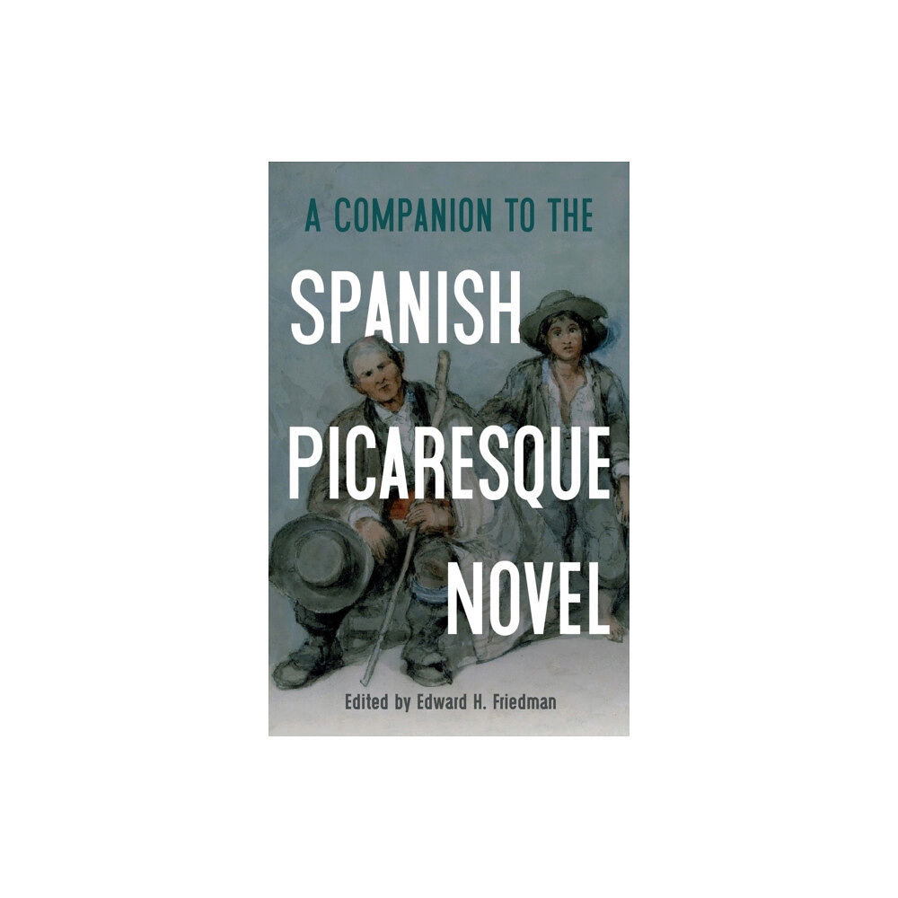 Boydell & Brewer Ltd A Companion to the Spanish Picaresque Novel (inbunden, eng)