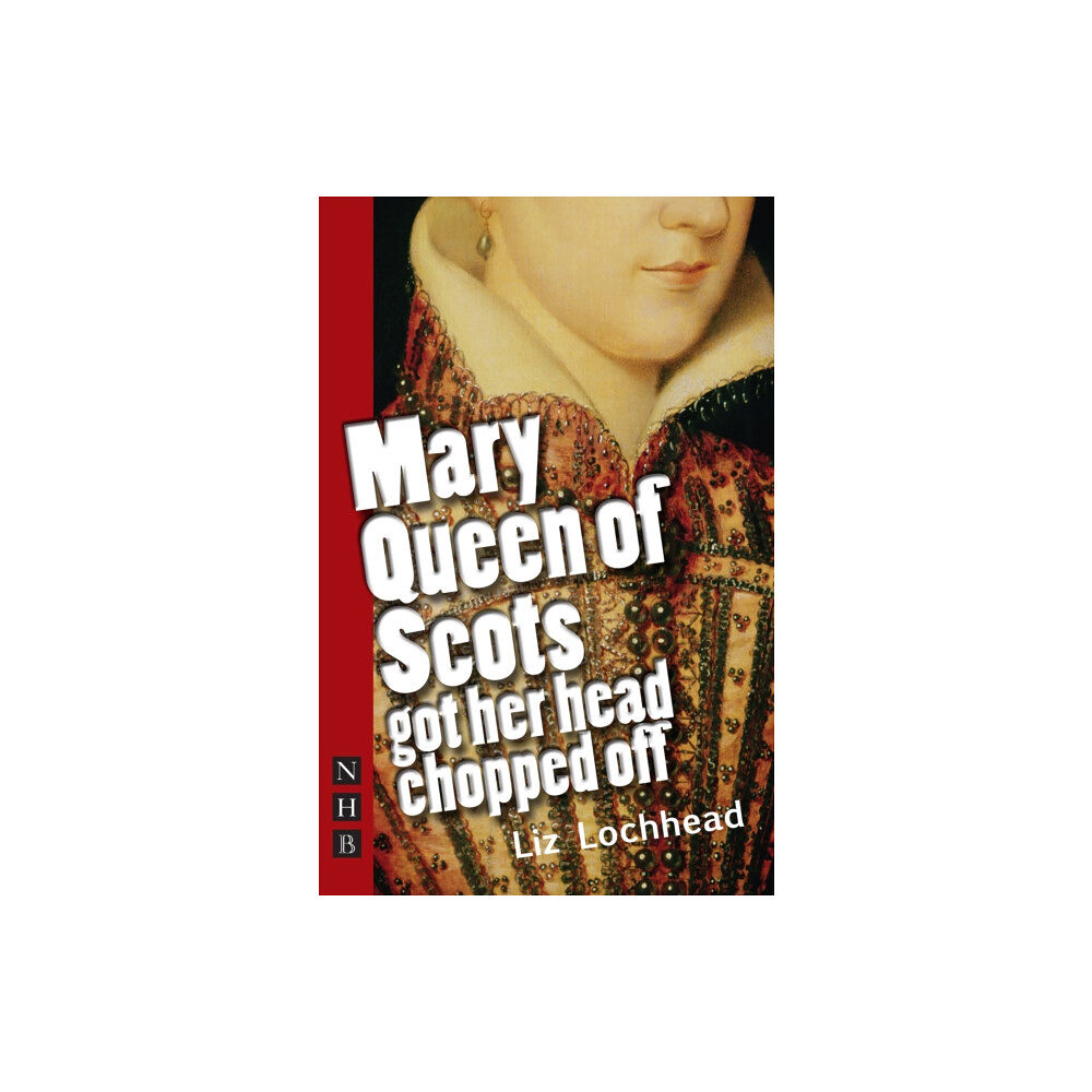 Nick Hern Books Mary Queen of Scots Got Her Head Chopped Off (häftad, eng)