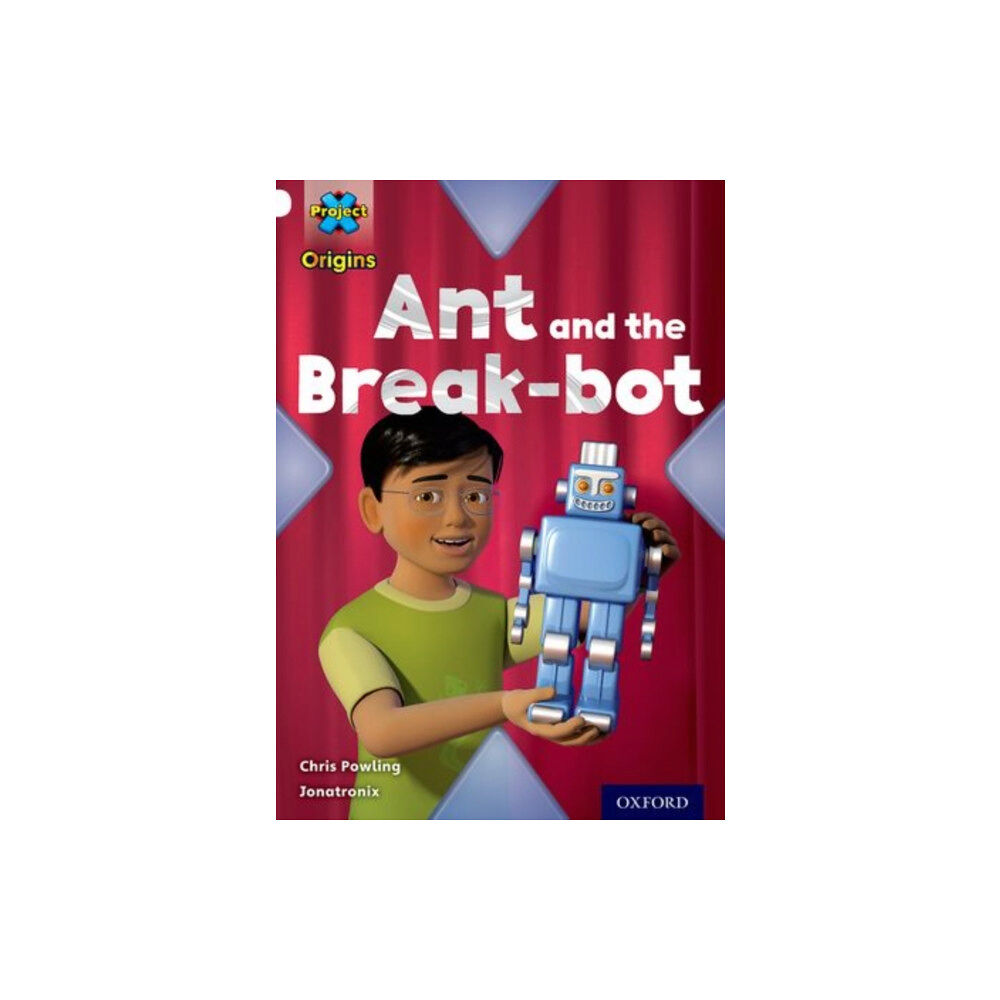Oxford University Press Project X Origins: White Book Band, Oxford Level 10: Inventors and Inventions: Ant and the Break-bot (häftad, eng)