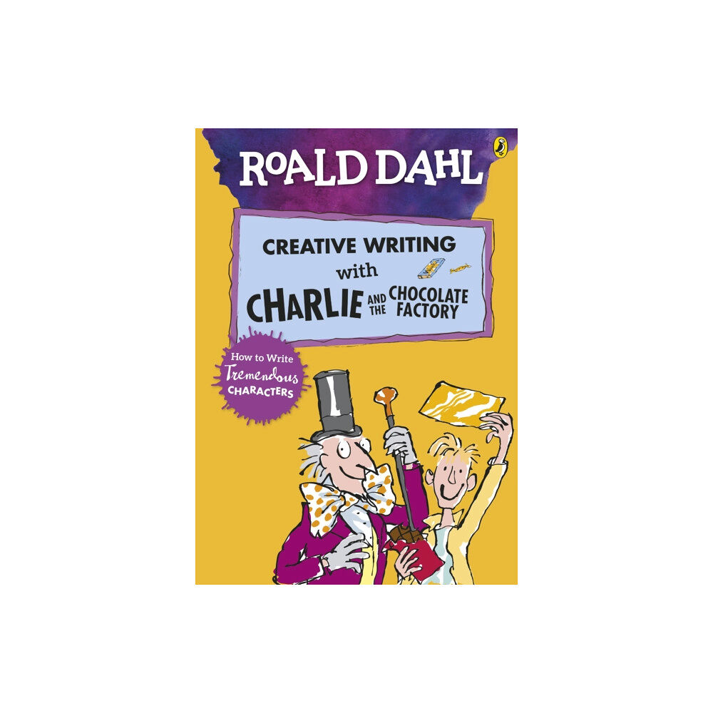 Penguin Random House Children's UK Roald Dahl's Creative Writing with Charlie and the Chocolate Factory: How to Write Tremendous Characters (häftad, eng)
