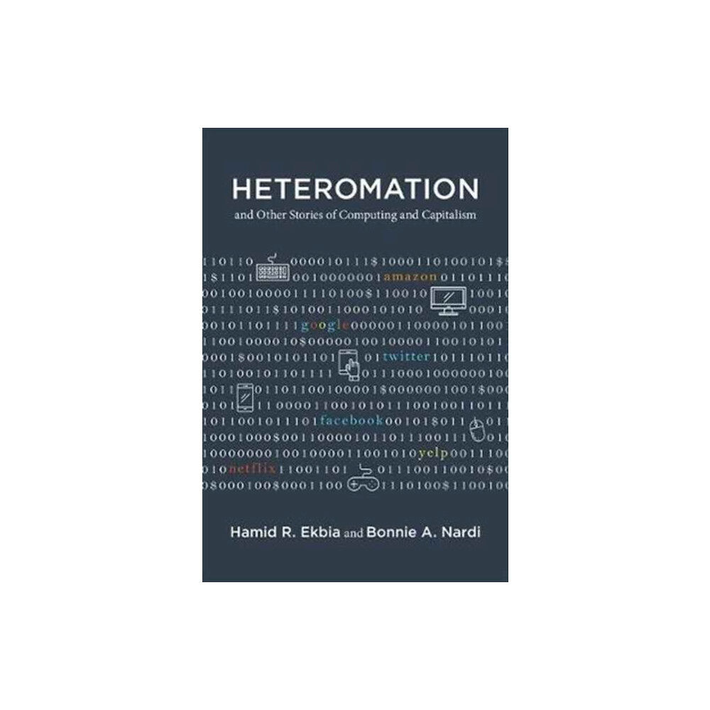 Mit press ltd Heteromation, and Other Stories of Computing and Capitalism (inbunden, eng)