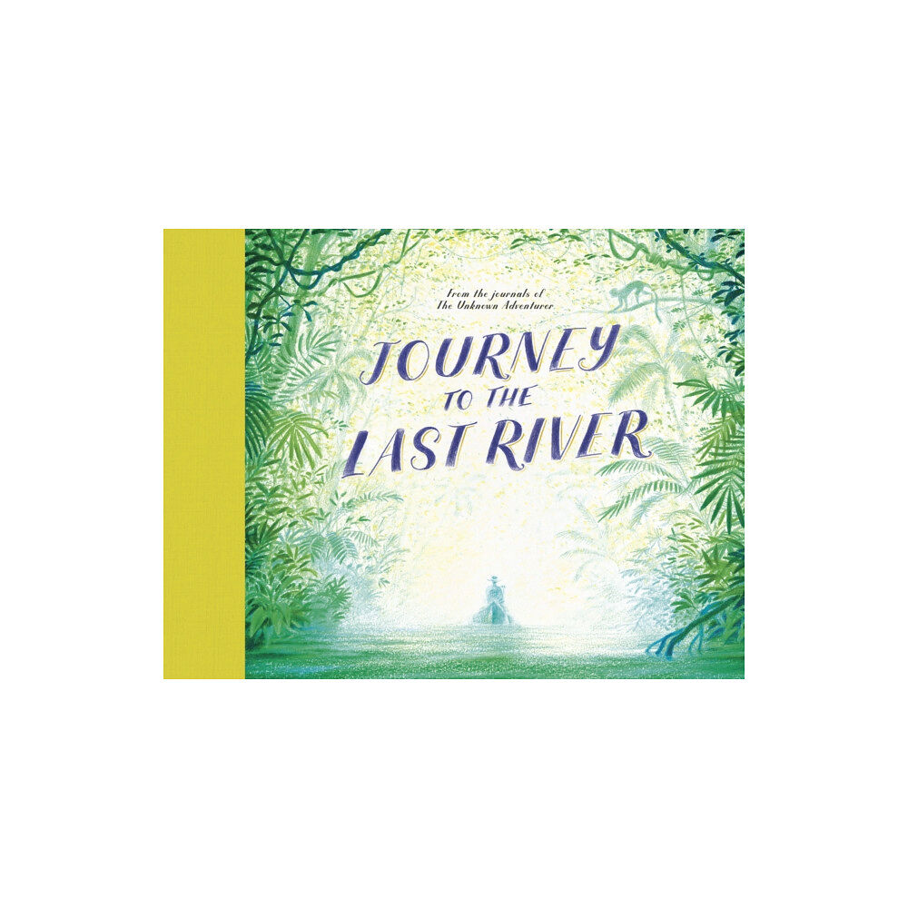 Quarto Publishing Plc Journey to the Last River (inbunden, eng)