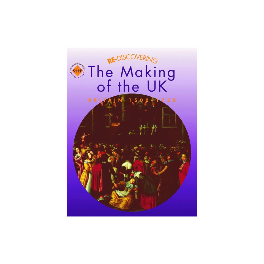 Hodder Education Re-discovering the Making of the UK: Britain 1500-1750 (häftad, eng)