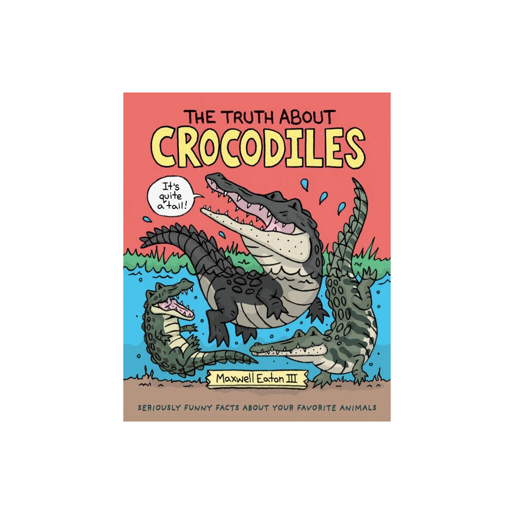 Roaring Brook Press The Truth About Crocodiles (inbunden, eng)