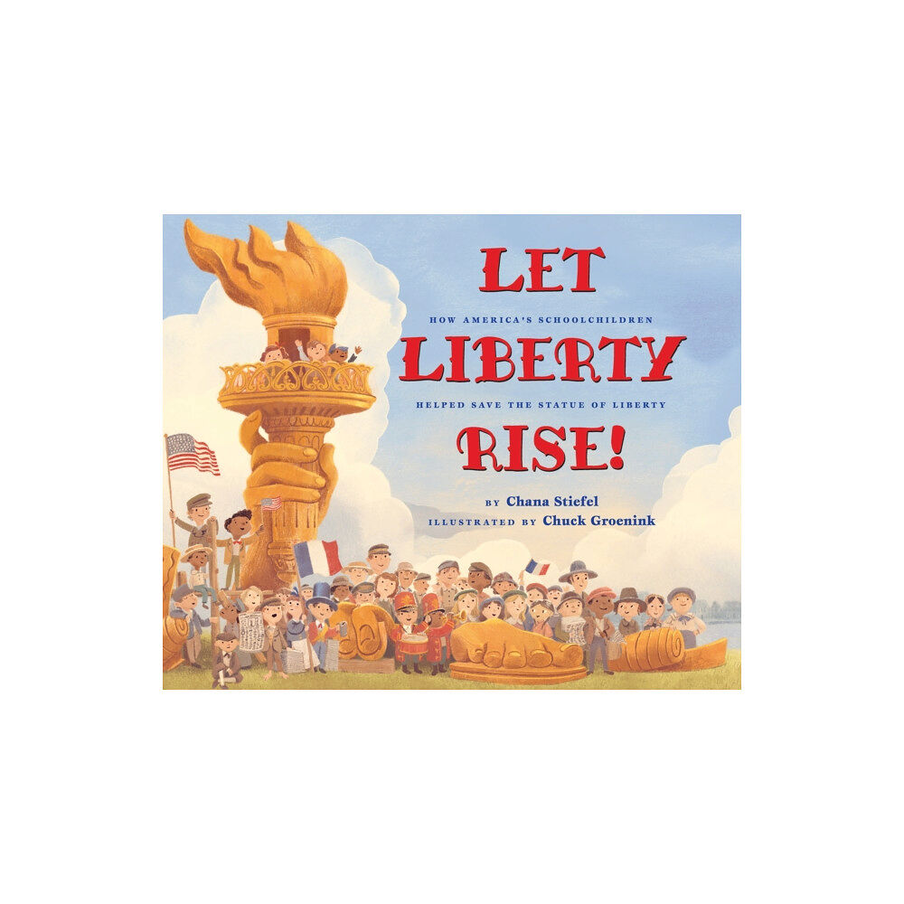 Scholastic Inc. Let Liberty Rise!: How America's Schoolchildren Helped Save the Statue of Liberty (inbunden, eng)