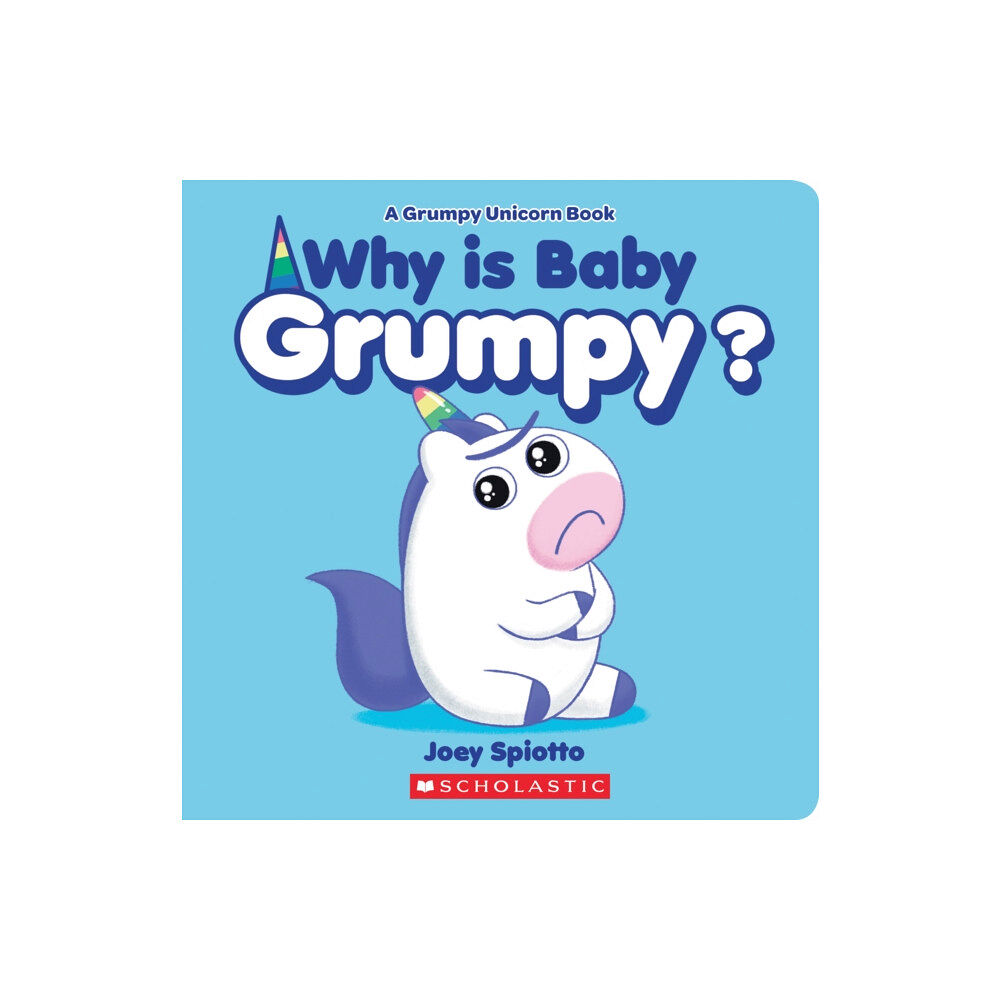 Scholastic Inc. Why Is Baby Grumpy? (A Grumpy Unicorn Board Book) (bok, board book, eng)