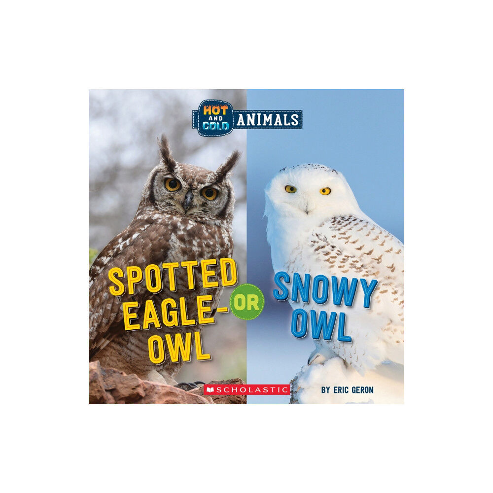 Scholastic Inc. Spotted Eagle-Owl or Snowy Owl (Wild World: Hot and Cold Animals) (inbunden, eng)