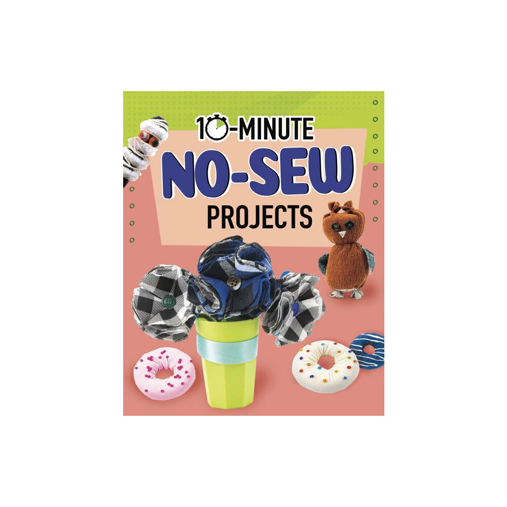 Capstone Global Library Ltd 10-Minute No-Sew Projects (häftad, eng)